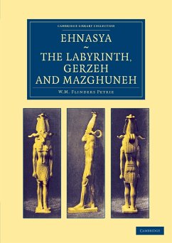 Ehnasya, the Labyrinth, Gerzeh and Mazghuneh - Petrie, William Matthew Flinders