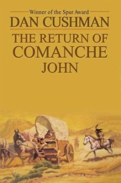 The Return of Comanche John - Cushman, Dan