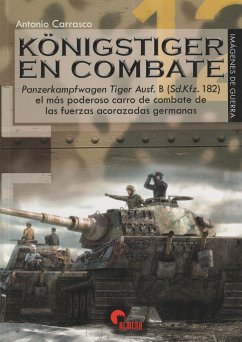 Königstiger en combate : el más poderoso carro de combate de las fuerzas acorazadas alemanas - Carrasco García, Antonio
