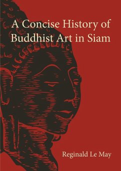 A Concise History of Buddhist Art in Siam - Le May, Reginald