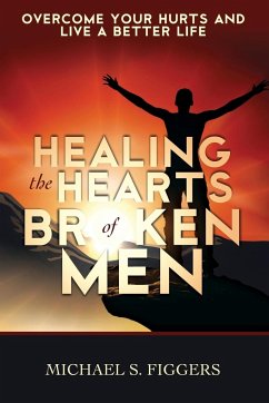 Healing the Hearts of Broken Men - Figgers, Michael S.