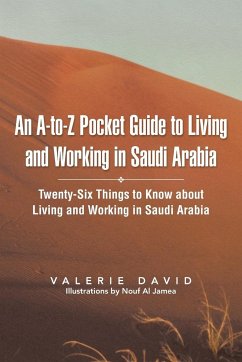 An A-To-Z Pocket Guide to Living and Working in Saudi Arabia - David, Valerie