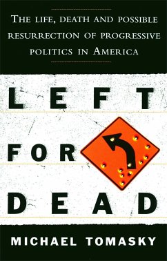 Left for Dead: The Life, Death, and Possible Resurrection of Progressive Politics in America - Tomasky, Michael