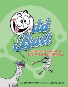 Odd Ball: Hilarious, Unusual, & Bizarre Baseball Moments - Tocher, Timothy