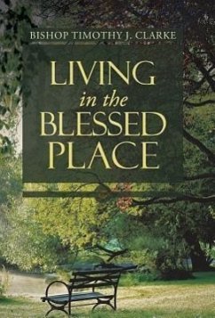 Living in the Blessed Place - Clarke, Bishop Timothy J.