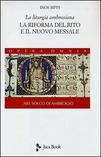 Biffi, I: Liturgia ambrosiana. La riforma del rito e il nuov - Biffi, Inos