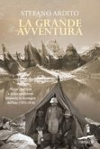 La grande avventura. Filippo De Filippi e la sua spedizione attraverso le montagne dell'Asia (1913-1914) La grande avventura. Filippo De Filippi e la sua spedizione attraverso le montagne dell'Asia (1913-1914)