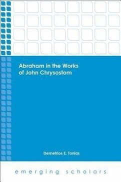 Abraham in the Works of John Chrysostom - Tonias, Demetrios E