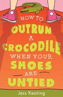 How to Outrun a Crocodile When Your Shoes Are Untied - Keating, Jess