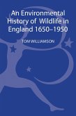 An Environmental History of Wildlife in England 1650 - 1950 An Environmental History of Wildlife in England 1650 - 1950