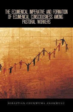 The Ecumenical Imperative and Formation of Ecumenical Consciousness Among Pastoral Workers - Anokwulu, Sebastian Chukwuma