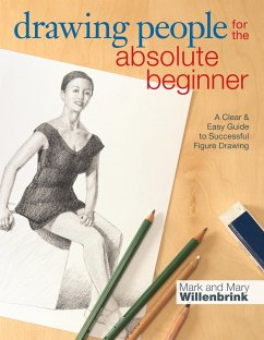 Drawing People for the Absolute Beginner: A Clear & Easy Guide to Successful Figure Drawing - Willenbrink, Mark; Willenbrink, Mary