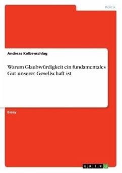 Warum Glaubwürdigkeit ein fundamentales Gut unserer Gesellschaft ist - Kolbenschlag, Andreas