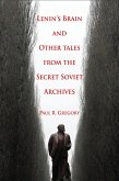 Lenin's Brain and Other Tales from the Secret Soviet Archives (eBook, ePUB) Lenin's Brain and Other Tales from the Secret Soviet Archives (eBook, ePUB)