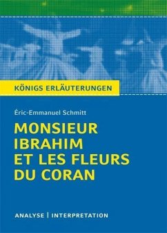 Monsieur Ibrahim et les Fleurs du Coran von Éric-Emmanuel Schmitt. Textanalyse und Interpretation mit ausführlicher Inhaltsangabe und Abituraufgaben mit Lösungen. (eBook, PDF) - Schmitt, Éric-Emmanuel