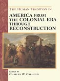 The Human Tradition in America from the Colonial Era through Reconstruction (eBook, ePUB) The Human Tradition in America from the Colonial Era through Reconstruction (eBook, ePUB)