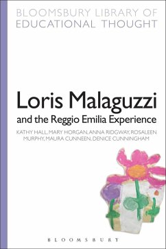 Loris Malaguzzi and the Reggio Emilia Experience (eBook, PDF) - Hall, Kathy; Horgan, Mary; Ridgway, Anna; Murphy, Rosaleen; Cunneen, Maura; Cunningham, Denice