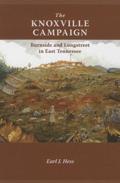 The Knoxville Campaign: Burnside and Longstreet in East Tennessee - Hess, Earl J.