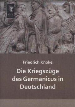 Die Kriegszüge des Germanicus in Deutschland - Knoke, Friedrich