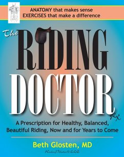 The Riding Doctor: A Prescription for Healthy, Balanced, and Beautiful Riding, Now and for Years to Come - Glosten, Beth
