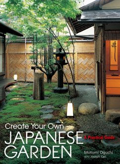 Create Your Own Japanese Garden - Oguchi, Motomi; Cali, Joseph