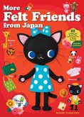 More Felt Friends from Japan: 80 Cuddly and Kawaii Toys and Accessories to Make Yourself