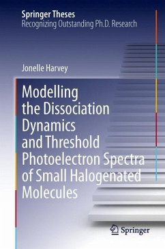 Modelling the Dissociation Dynamics and Threshold Photoelectron Spectra of Small Halogenated Molecules - Harvey, Jonelle