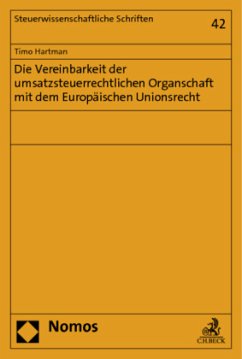 Die Vereinbarkeit der umsatzsteuerrechtlichen Organschaft mit dem Europäischen Unionsrecht - Hartman, Timo