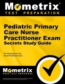 Pediatric Primary Care Nurse Practitioner Exam Secrets Study Guide: NP Test Review for the Nurse Practitioner Exam