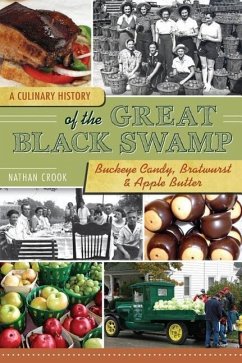 A Culinary History of the Great Black Swamp: Buckeye Candy, Bratwurst & Apple Butter - Crook, Nathan