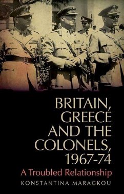 Britain, Greece and the Colonels, 1967-74 - Maragkou, Konstantina
