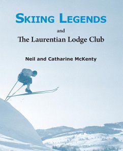 Skiing Legends and the Laurentian Lodge Club - McKenty, Neil; McKenty, Catharine