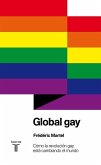 Global gay : cómo la revolución gay está cambiando el mundo