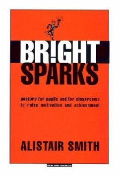 Bright Sparks: Posters for Pupils and for Classrooms to Raise Motivation and Achievement - Smith, Alistair