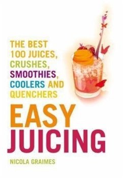 Easy Juicing: The Best 100 Juices, Crushes, Smoothies, Coolers and Quenchers - Graimes, Nicola