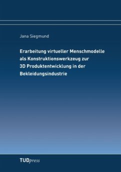 Erarbeitung virtueller Menschmodelle als Konstruktionswerkzeug zur 3D Produktentwicklung in der Bekleidungsindustrie - Siegmund, Jana