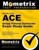 ACE Group Fitness Instructor Exam Secrets Study Guide: ACE Test Review for the American Council on Exercise Group Fitness Instructor Exam