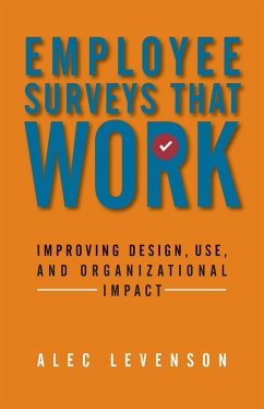 Employee Surveys That Work: Improving Design, Use, and Organizational Impact - Levenson, Alec