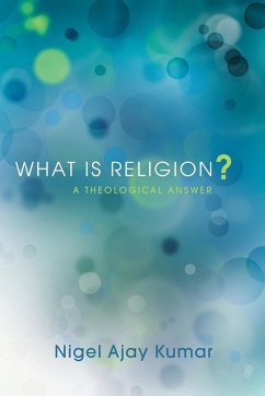 What Is Religion? - Kumar, Nigel Ajay