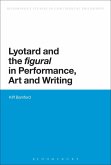 Lyotard and the 'Figural' in Performance, Art and Writing Lyotard and the 'Figural' in Performance, Art and Writing