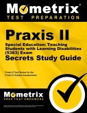 Praxis II Special Education: Teaching Students with Learning Disabilities (5383) Exam Secrets Study Guide: Praxis II Test Review for the Praxis II: Su