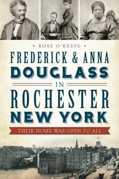 Frederick & Anna Douglass in Rochester, New York: Their Home Was Open to All - O'Keefe, Rose