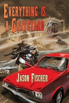 Everything Is a Graveyard - Fischer, Jason