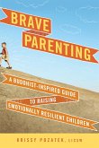 Brave Parenting: A Buddhist-Inspired Guide to Raising Emotionally Resilient Children