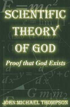 Scientific Theory of God: Proof That God Exists - Thompson, John Michael