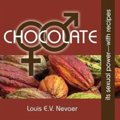 Chocolate: Its Sexual Power, with Recipes - Nevaer, Louis E. V.