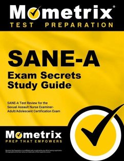 SANE-A Exam Secrets Study Guide: SANE-A Test Review for the Sexual Assault Nurse Examiner-Adult/Adolescent Certification Exam