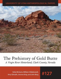 The Prehistory of Gold Butte: A Virgin River Hinterland, Clark County, Nevada - McGuire, Kelly R.; Hildebrandt, William R.; Gilreath, Amy