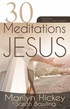 30 Meditations on Jesus - Hickey, Marilyn; Bowling, Sarah