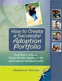 How to Create a Successful Adoption Portfolio: Easy Steps to Help You Produce the Best Adoption Profile and Prospective Birthparent Letter